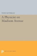 Tony Rothman - A Physicist on Madison Avenue - 9780691602363 - V9780691602363