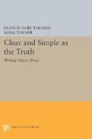 Francis-Noel Thomas - Clear and Simple as the Truth: Writing Classic Prose - 9780691602998 - V9780691602998