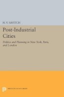 H. V. Savitch - Post-Industrial Cities: Politics and Planning in New York, Paris, and London - 9780691603001 - V9780691603001