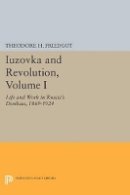 Theodore H. Friedgut - Iuzovka and Revolution, Volume I: Life and Work in Russia´s Donbass, 1869-1924 - 9780691604015 - 9780691604015