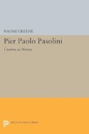 Naomi Greene - Pier Paolo Pasolini: Cinema as Heresy - 9780691604152 - V9780691604152