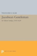 Theodore K. Rabb - Jacobean Gentleman: Sir Edwin Sandys, 1561-1629 - 9780691604299 - V9780691604299