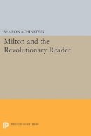 Sharon Achinstein - Milton and the Revolutionary Reader - 9780691604572 - V9780691604572