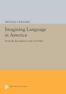 Michael P. Kramer - Imagining Language in America: From the Revolution to the Civil War - 9780691605333 - V9780691605333