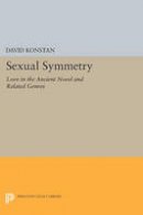 David Konstan - Sexual Symmetry: Love in the Ancient Novel and Related Genres - 9780691606033 - V9780691606033