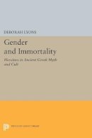 Deborah Lyons - Gender and Immortality: Heroines in Ancient Greek Myth and Cult - 9780691606217 - V9780691606217