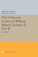 William Morris - The Collected Letters of William Morris, Volume II, Part B: 1885-1888 - 9780691607641 - V9780691607641