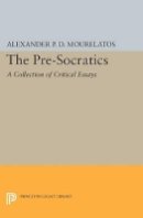 Alexander P.D. Mourelatos (Ed.) - The Pre-Socratics: A Collection of Critical Essays - 9780691608273 - V9780691608273