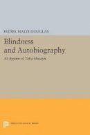 Fedwa Malti-Douglas - Blindness and Autobiography: Al-Ayyam of Taha Husayn - 9780691609324 - V9780691609324