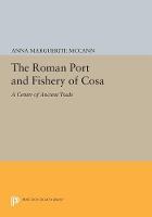 Anna Marguerite McCann - The Roman Port and Fishery of Cosa: A Center of Ancient Trade - 9780691609980 - V9780691609980