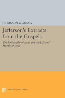 Dickinson W. Adams - Jefferson´s Extracts from the Gospels: The Philosophy of Jesus and The Life and Morals of Jesus - 9780691610153 - V9780691610153