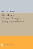 Eric Linn Ormsby - Theodicy in Islamic Thought: The Dispute Over Al-Ghazali´s Best of All Possible Worlds - 9780691612447 - V9780691612447