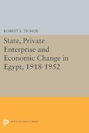 Robert L. Tignor - State, Private Enterprise and Economic Change in Egypt, 1918-1952 - 9780691612652 - V9780691612652