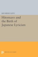 Ian Hideo Levy - Hitomaro and the Birth of Japanese Lyricism - 9780691612737 - V9780691612737