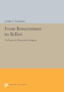 John V. Fleming - From Bonaventure to Bellini: An Essay in Franciscan Exegesis - 9780691613765 - V9780691613765