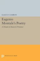 Glauco Cambon - Eugenio Montale´s Poetry: A Dream in Reason´s Presence - 9780691613857 - V9780691613857
