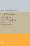 Joel Kramer Goldstein - The Modern American Vice Presidency: The Transformation of a Political Institution - 9780691614472 - V9780691614472