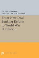 Milton Friedman - From New Deal Banking Reform to World War II Inflation - 9780691615646 - V9780691615646
