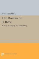 John V. Fleming - Roman de la Rose: A Study in Allegory and Iconography - 9780691621746 - V9780691621746