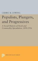 Cedric B. Cowing - Populists, Plungers, and Progressives: A Social History of Stock and Commodity Speculation, 1868-1932 - 9780691621999 - V9780691621999