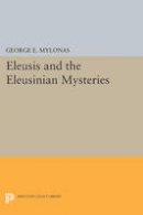 George Emmanuel Mylonas - Eleusis and the Eleusinian Mysteries - 9780691622040 - V9780691622040