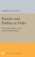 Robert O. Paxton - Parades and Politics at Vichy - 9780691623924 - V9780691623924