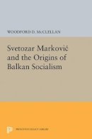 Woodford McClellan - Svetozar Markovic and the Origins of Balkan Socialism - 9780691624792 - V9780691624792