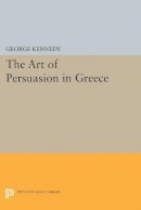 George A. Kennedy - History of Rhetoric, Volume I: The Art of Persuasion in Greece - 9780691625324 - V9780691625324