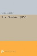 James Smith Allen - The Neutrino. (IP-5) - 9780691626475 - V9780691626475