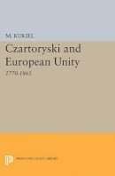 Marian Kukiel - Czartoryski and European Unity - 9780691626956 - V9780691626956