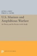 Jeter A. Isely - U.S. Marines and Amphibious Warfare - 9780691627342 - V9780691627342