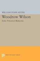 William Starr Myers - Woodrow Wilson: Some Princeton Memories - 9780691627618 - V9780691627618