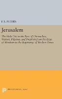 Mr. F. E. Peters - Jerusalem: The Holy City in the Eyes of Chroniclers, Visitors, Pilgrims, and Prophets from the Days of Abraham to the Beginnings of Modern Times - 9780691629254 - V9780691629254