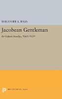 Theodore K. Rabb - Jacobean Gentleman: Sir Edwin Sandys, 1561-1629 - 9780691629568 - V9780691629568