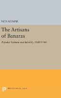 Nita Kumar - The Artisans of Banaras: Popular Culture and Identity, 1880-1986 - 9780691629636 - V9780691629636