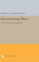 Sandra L. Zimdars-Swartz - Encountering Mary: From La Salette to Medjugorje - 9780691630434 - V9780691630434