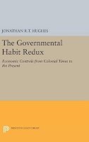 Jonathan R.t. Hughes - The Governmental Habit Redux: Economic Controls from Colonial Times to the Present - 9780691630946 - V9780691630946
