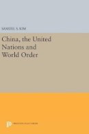 Samuel S. Kim - China, the United Nations and World Order - 9780691631714 - V9780691631714