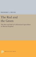 Frederic L. Pryor - The Red and the Green: The Rise and Fall of Collectivized Agriculture in Marxist Regimes - 9780691632001 - V9780691632001