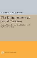 P (Ed) Kitromilides - The Enlightenment as Social Criticism: Iosipos Moisiodax and Greek Culture in the Eighteenth Century - 9780691632292 - V9780691632292