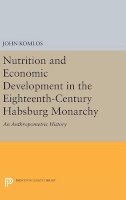 John Komlos - Nutrition and Economic Development in the Eighteenth-Century Habsburg Monarchy: An Anthropometric History - 9780691632896 - V9780691632896