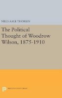 Niels Aage Thorsen - The Political Thought of Woodrow Wilson, 1875-1910 - 9780691633190 - V9780691633190