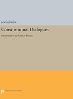 Louis Fisher - Constitutional Dialogues: Interpretation as Political Process - 9780691634173 - V9780691634173