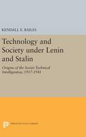 Kendall E. Bailes - Technology and Society under Lenin and Stalin: Origins of the Soviet Technical Intelligentsia, 1917-1941 - 9780691634685 - V9780691634685