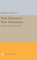 Herbert F. Ziegler - Nazi Germany´s New Aristocracy: The SS Leadership,1925-1939 - 9780691635125 - V9780691635125
