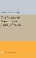 Noble E. Cunningham - The Process of Government under Jefferson - 9780691636269 - V9780691636269