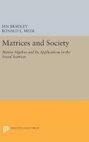 Ian Bradley - Matrices and Society: Matrix Algebra and Its Applications in the Social Sciences - 9780691638362 - V9780691638362