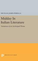 Nicolas James Perella - Midday In Italian Literature: Variations of an Archetypal Theme - 9780691638966 - V9780691638966