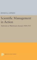 Hugh G.j. Aitken - Scientific Management in Action: Taylorism at Watertown Arsenal, 1908-1915 - 9780691639345 - V9780691639345