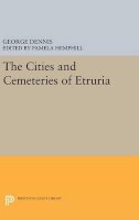 George Dennis - Cities and Cemeteries of Etruria - 9780691639734 - V9780691639734